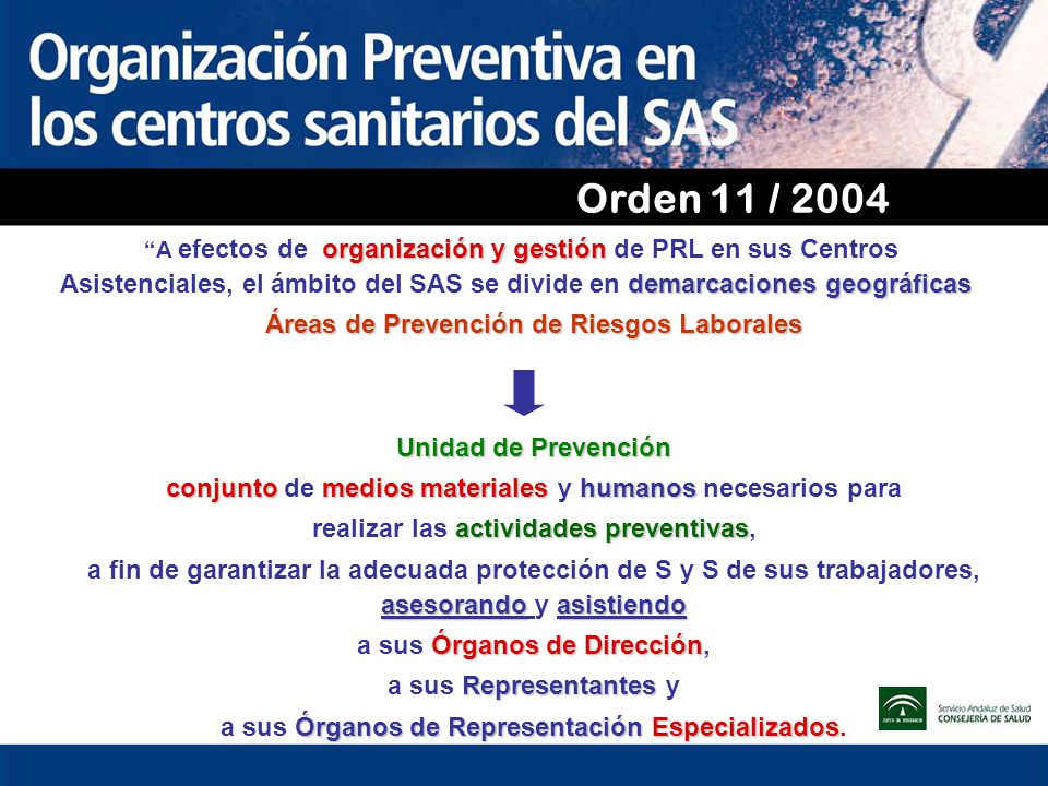 Orden 11 / 2004 A efectos de organización y gestión de PRL en sus Centros Asistenciales, el ámbito del SAS se divide en demarcaciones geográficas.