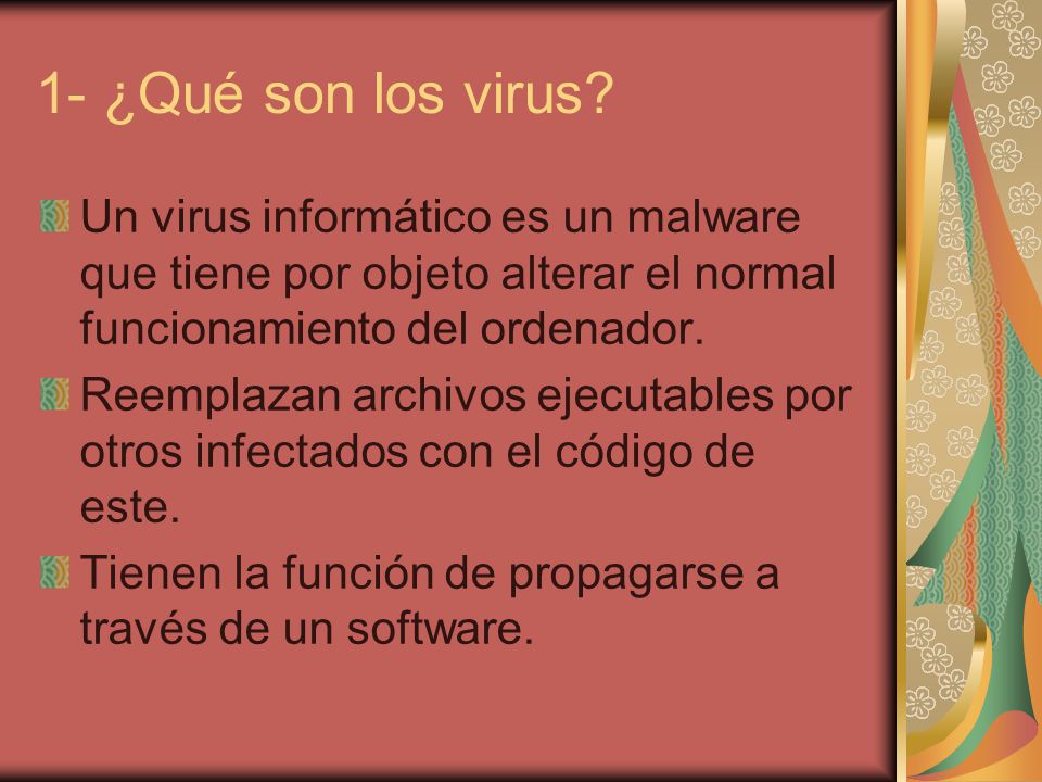 1- ¿Qué son los virus Un virus informático es un malware que tiene por objeto alterar el normal funcionamiento del ordenador.