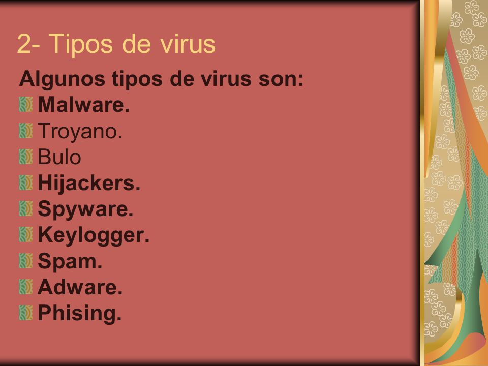 2- Tipos de virus Algunos tipos de virus son: Malware. Troyano. Bulo