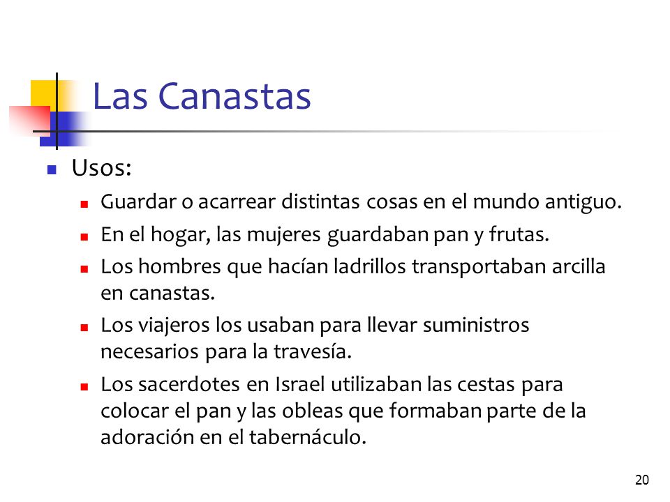 Las Canastas Usos: Guardar o acarrear distintas cosas en el mundo antiguo. En el hogar, las mujeres guardaban pan y frutas.