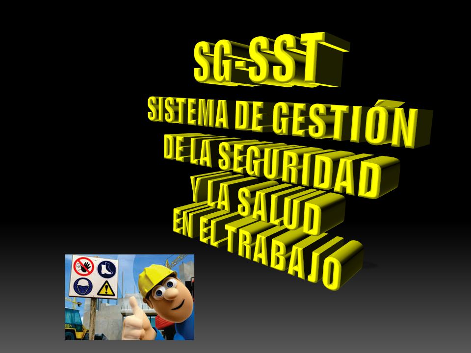 SG-SST SISTEMA DE GESTIÓN DE LA SEGURIDAD Y LA SALUD EN EL TRABAJO