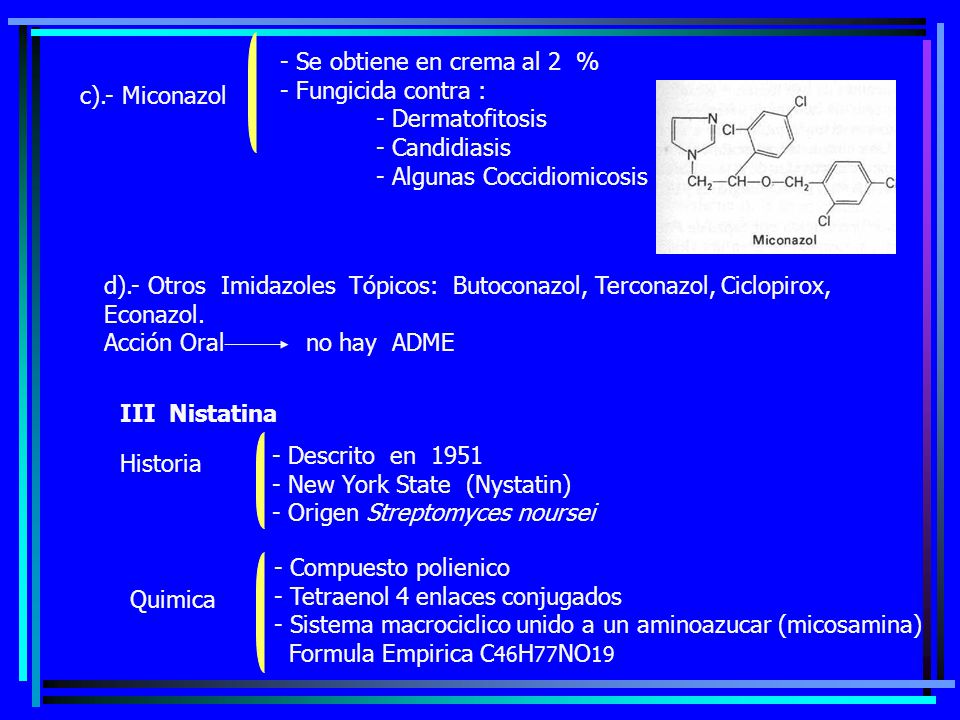 Se obtiene en crema al 2 % Fungicida contra : Dermatofitosis. Candidiasis. Algunas Coccidiomicosis.