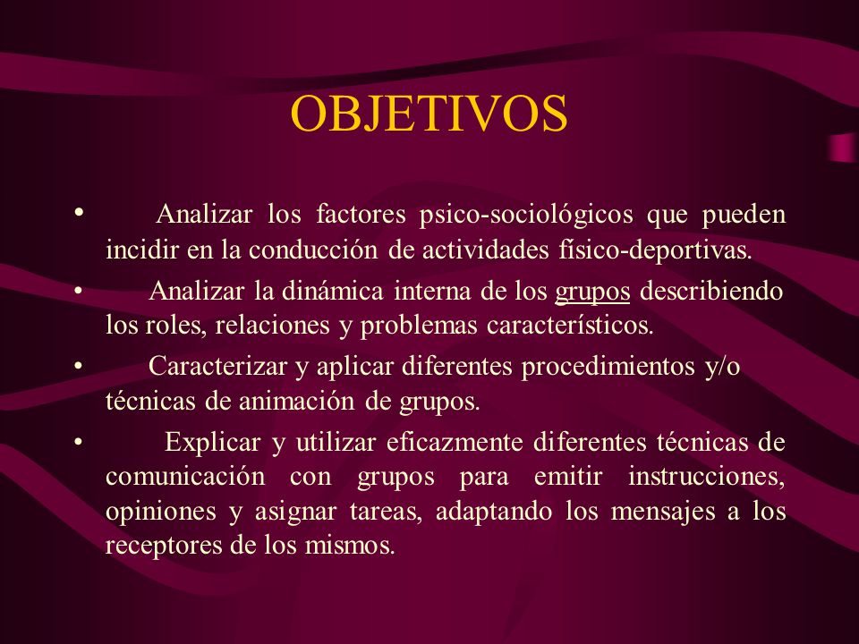 OBJETIVOS Analizar los factores psico-sociológicos que pueden incidir en la conducción de actividades físico-deportivas.