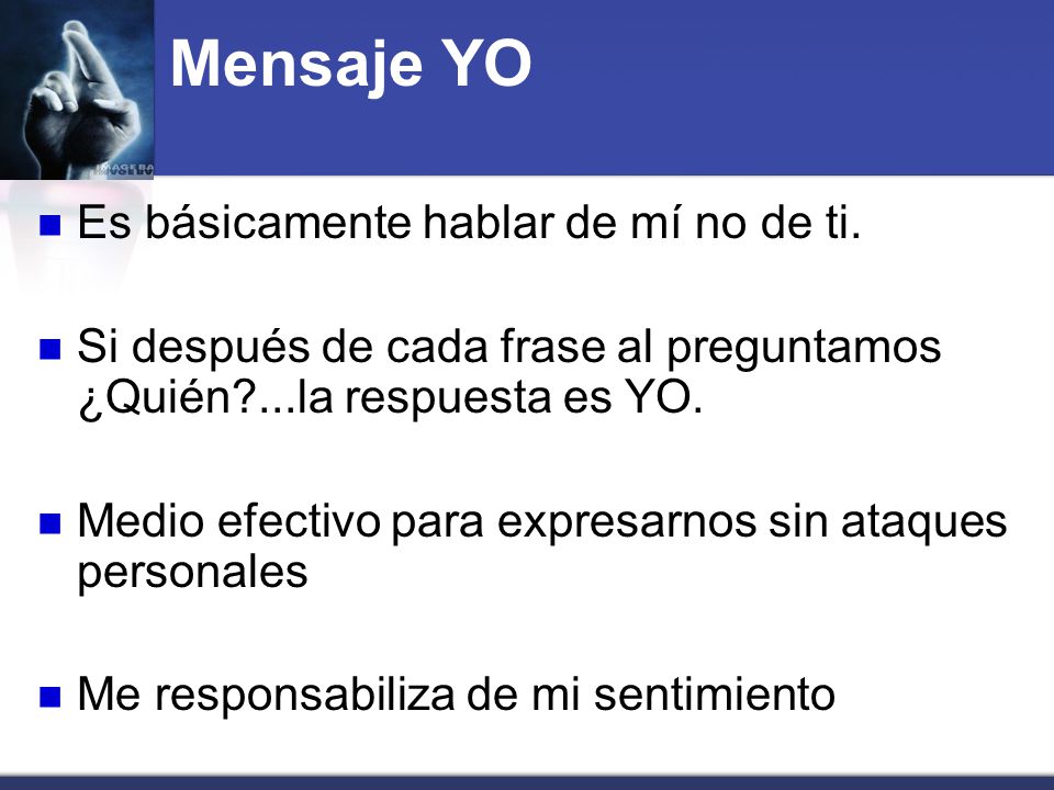 Mensaje YO Es básicamente hablar de mí no de ti.