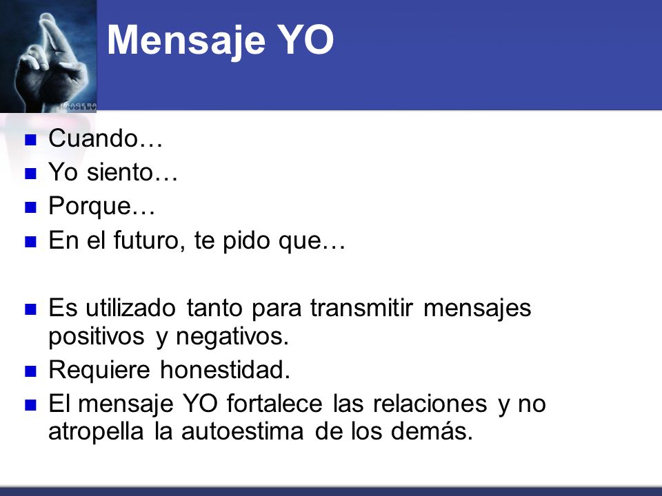 Mensaje YO Cuando… Yo siento… Porque… En el futuro, te pido que…