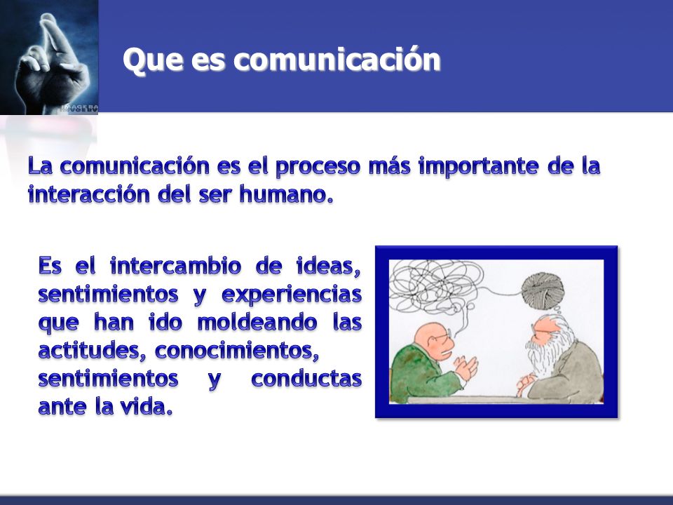 Que es comunicación La comunicación es el proceso más importante de la