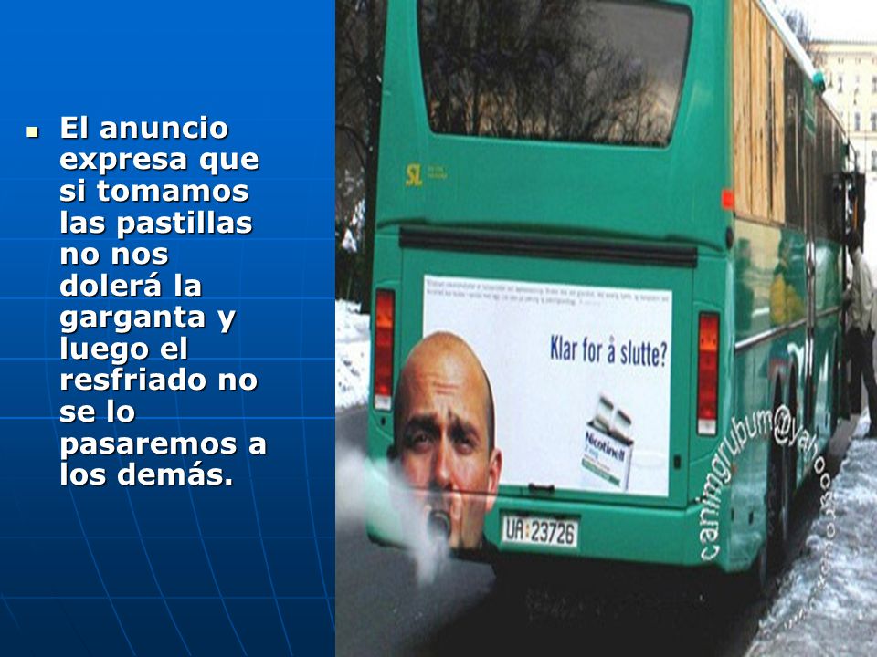 El anuncio expresa que si tomamos las pastillas no nos dolerá la garganta y luego el resfriado no se lo pasaremos a los demás.