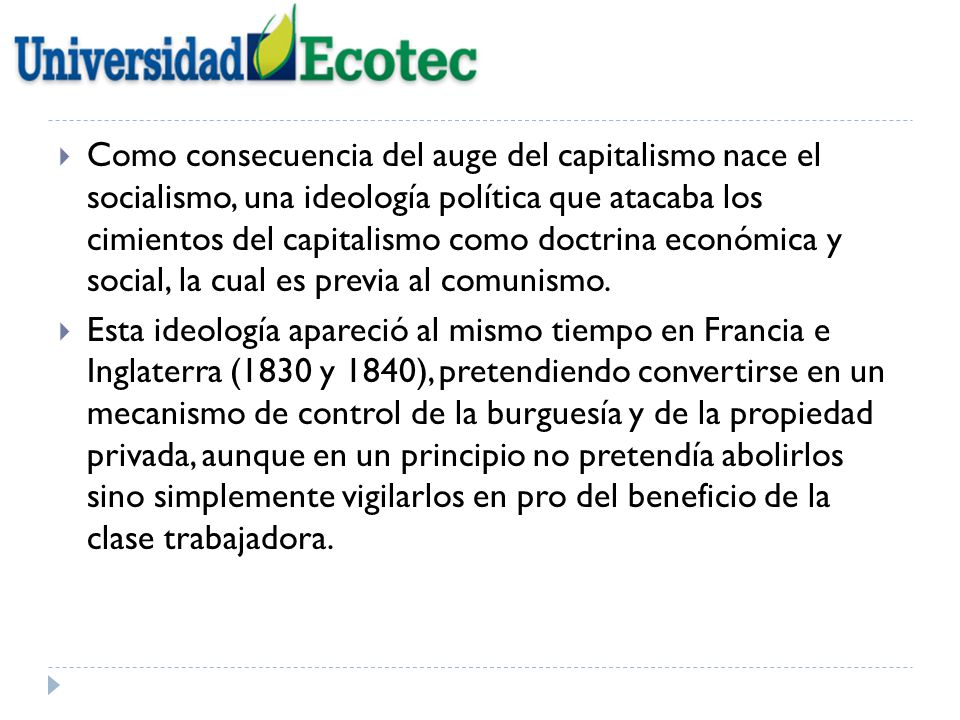 Como consecuencia del auge del capitalismo nace el socialismo, una ideología política que atacaba los cimientos del capitalismo como doctrina económica y social, la cual es previa al comunismo.