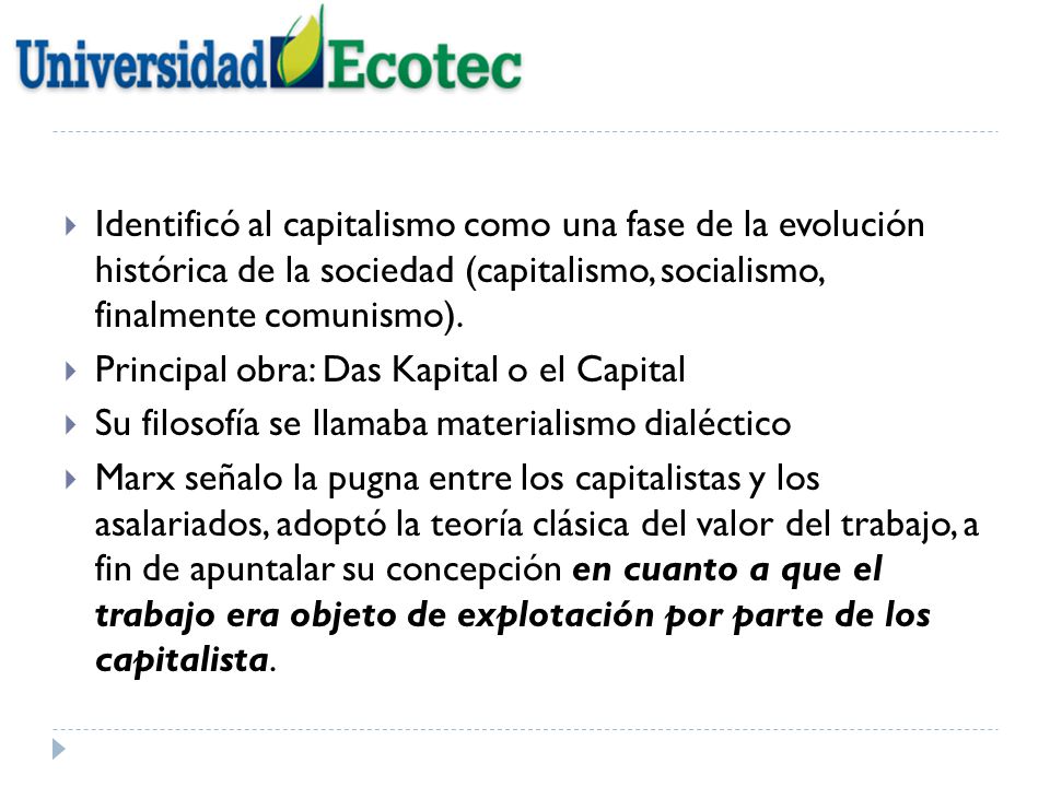 Identificó al capitalismo como una fase de la evolución histórica de la sociedad (capitalismo, socialismo, finalmente comunismo).