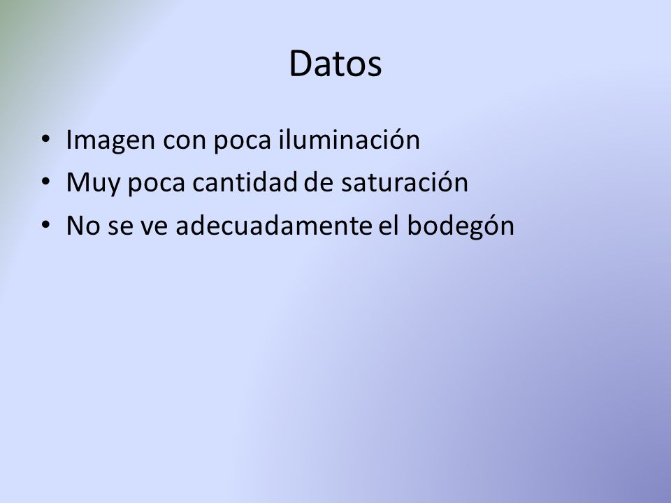 Datos Imagen con poca iluminación Muy poca cantidad de saturación