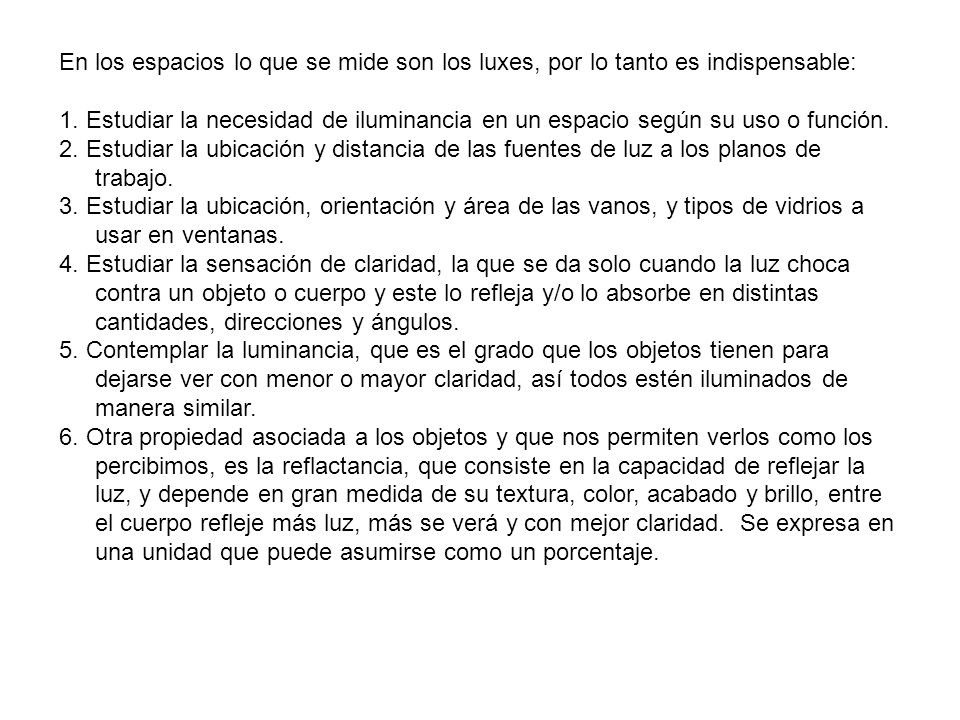 En los espacios lo que se mide son los luxes, por lo tanto es indispensable: