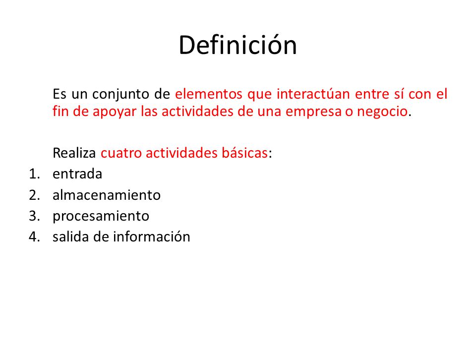 Definición Es un conjunto de elementos que interactúan entre sí con el fin de apoyar las actividades de una empresa o negocio.