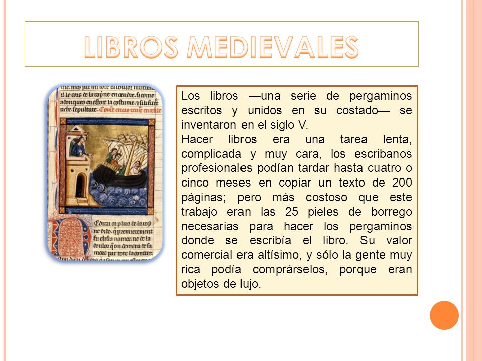 LIBROS MEDIEVALES Los libros —una serie de pergaminos escritos y unidos en su costado— se inventaron en el siglo V.