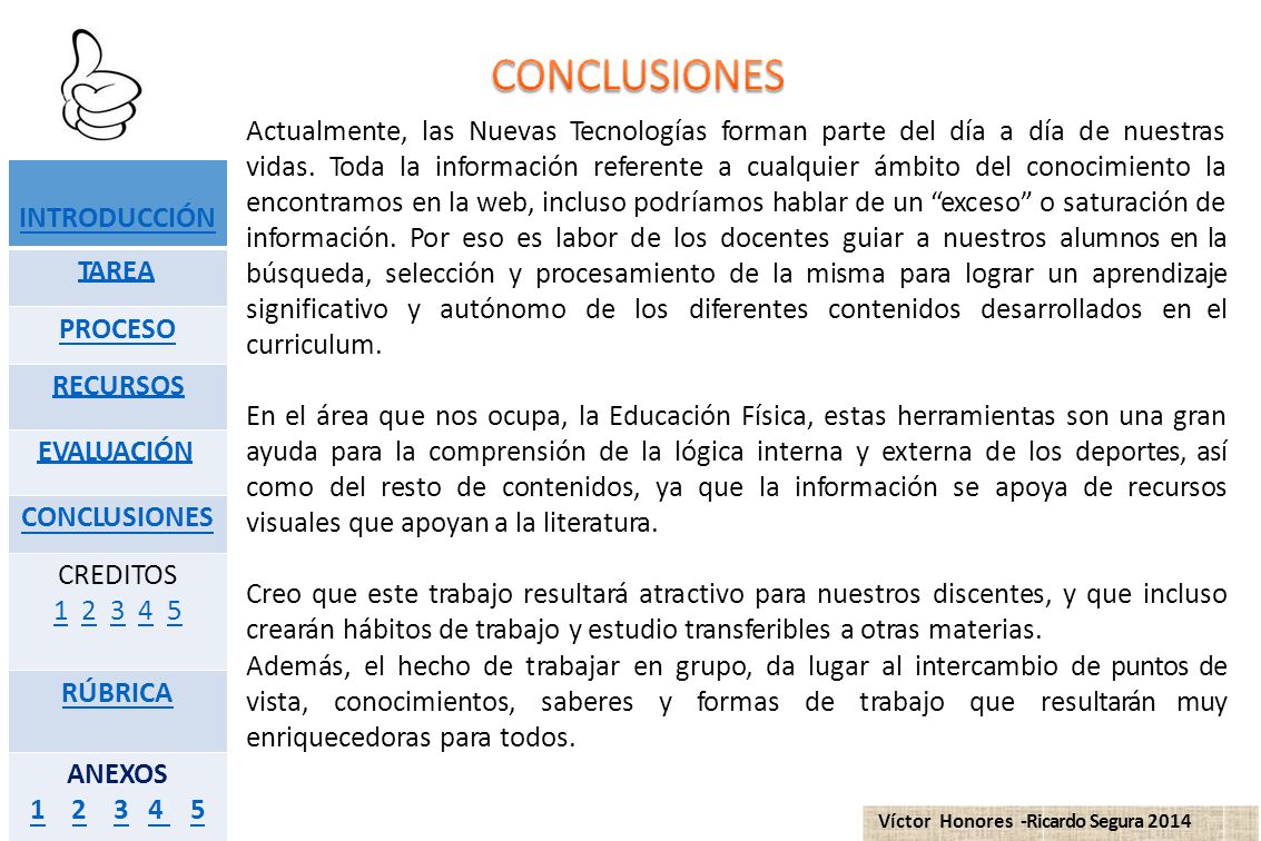 Actualmente, las Nuevas Tecnologías forman parte del día a día de nuestras vidas. Toda la información referente a cualquier ámbito del conocimiento la encontramos en la web, incluso podríamos hablar de un exceso o saturación de información. Por eso es labor de los docentes guiar a nuestros alumnos en la búsqueda, selección y procesamiento de la misma para lograr un aprendizaje significativo y autónomo de los diferentes contenidos desarrollados en el curriculum.