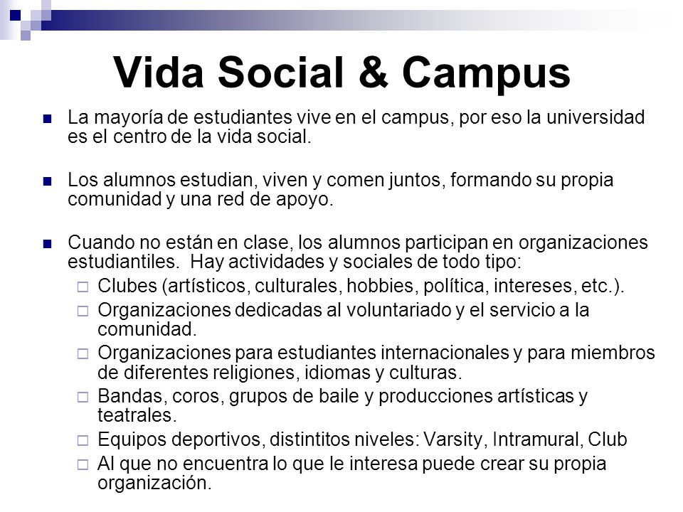 Vida Social & Campus La mayoría de estudiantes vive en el campus, por eso la universidad es el centro de la vida social.