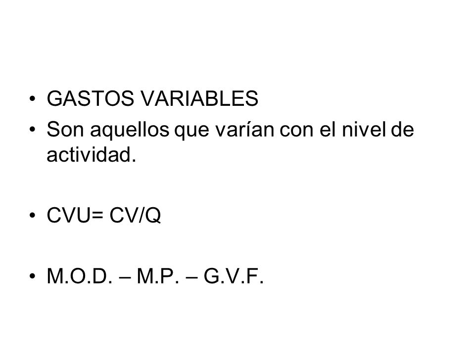 GASTOS VARIABLES Son aquellos que varían con el nivel de actividad.