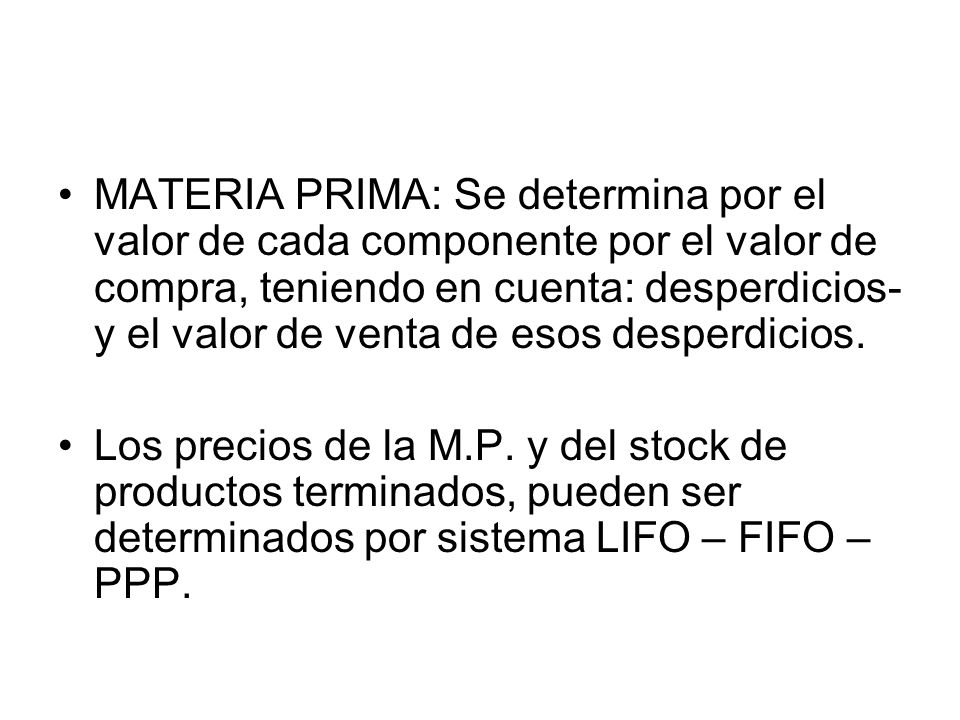 MATERIA PRIMA: Se determina por el valor de cada componente por el valor de compra, teniendo en cuenta: desperdicios-y el valor de venta de esos desperdicios.