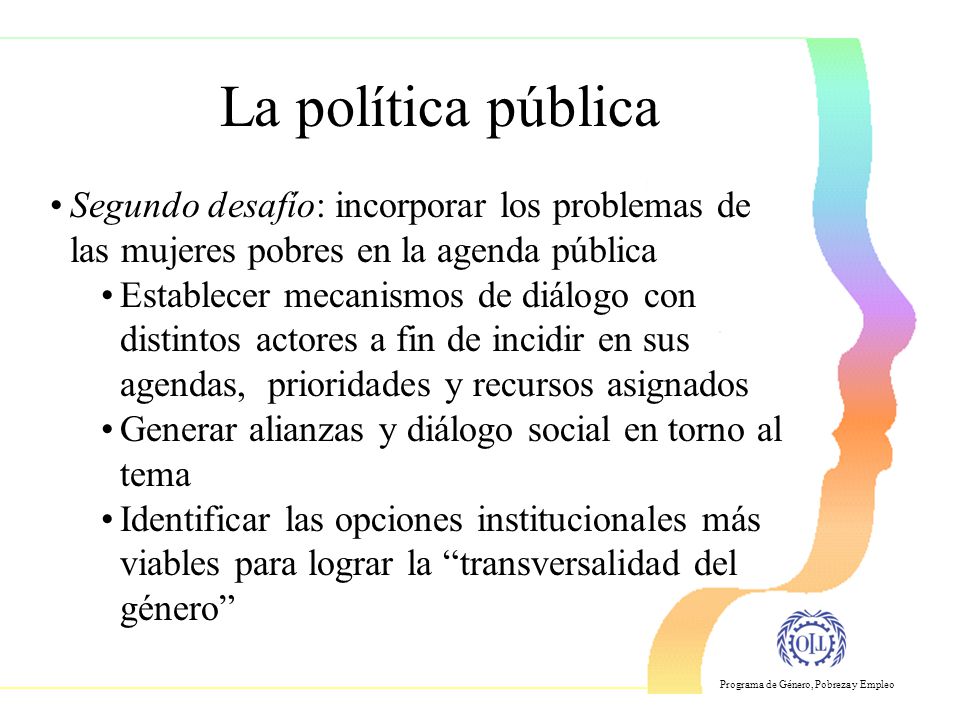 La política pública Segundo desafío: incorporar los problemas de las mujeres pobres en la agenda pública.