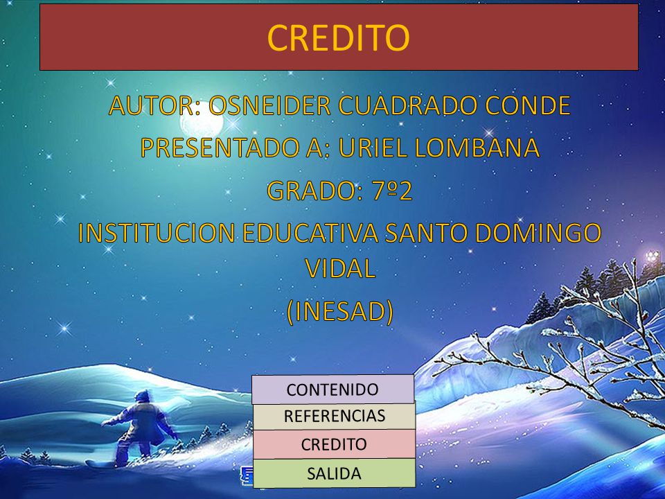 CREDITO AUTOR: OSNEIDER CUADRADO CONDE PRESENTADO A: URIEL LOMBANA GRADO: 7º2 INSTITUCION EDUCATIVA SANTO DOMINGO VIDAL (INESAD)