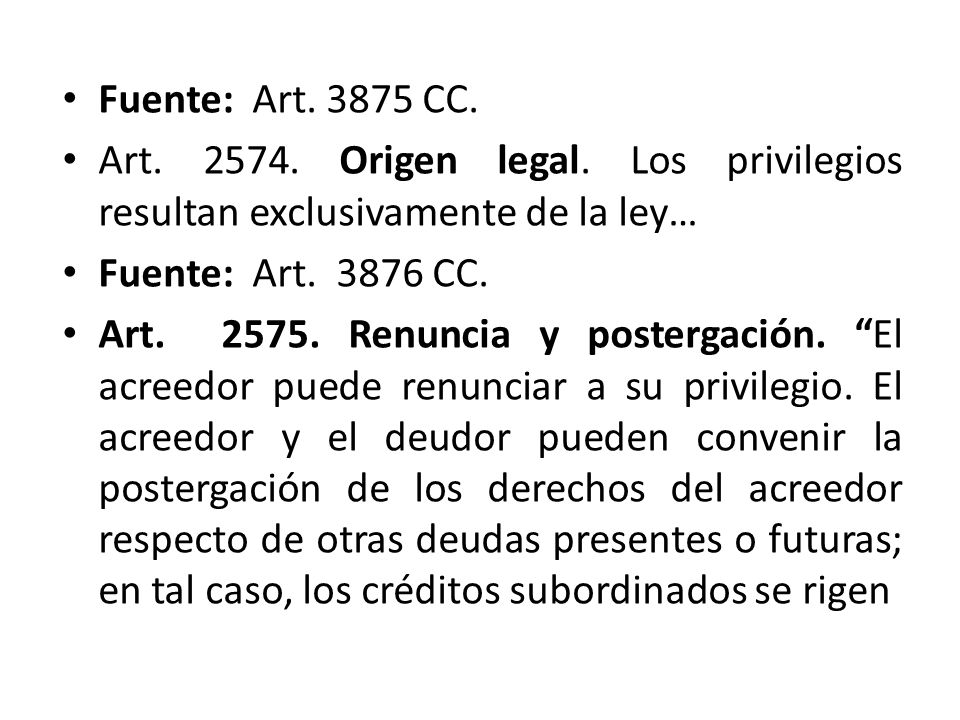 Fuente: Art CC. Art Origen legal. Los privilegios resultan exclusivamente de la ley… Fuente: Art CC.