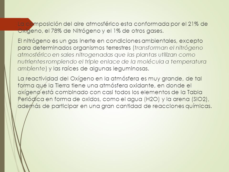 La composición del aire atmosférico esta conformada por el 21% de Oxígeno, el 78% de Nitrógeno y el 1% de otros gases.