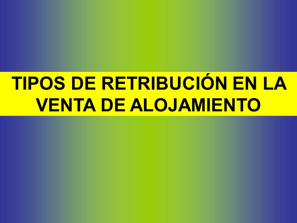 TIPOS DE RETRIBUCIÓN EN LA VENTA DE ALOJAMIENTO