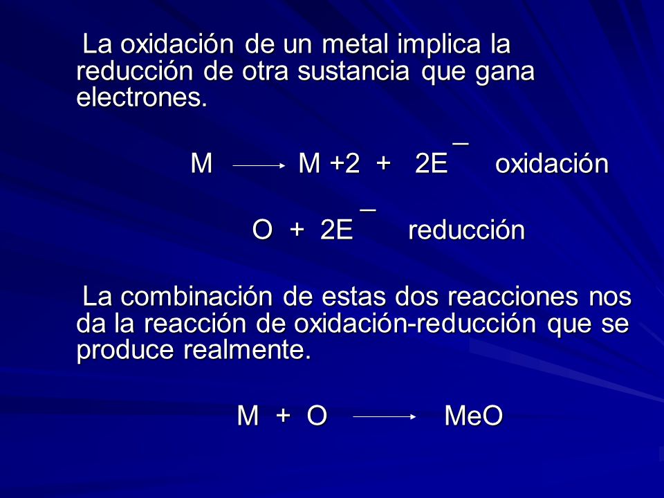La oxidación de un metal implica la reducción de otra sustancia que gana electrones.