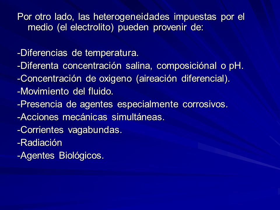 Por otro lado, las heterogeneidades impuestas por el medio (el electrolito) pueden provenir de: