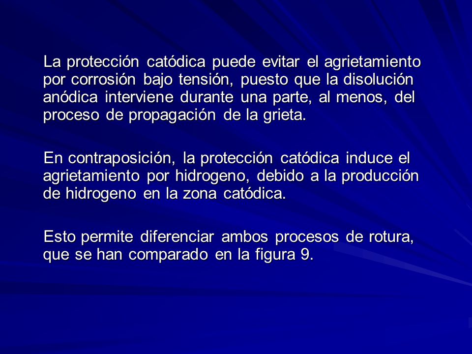 La protección catódica puede evitar el agrietamiento por corrosión bajo tensión, puesto que la disolución anódica interviene durante una parte, al menos, del proceso de propagación de la grieta.