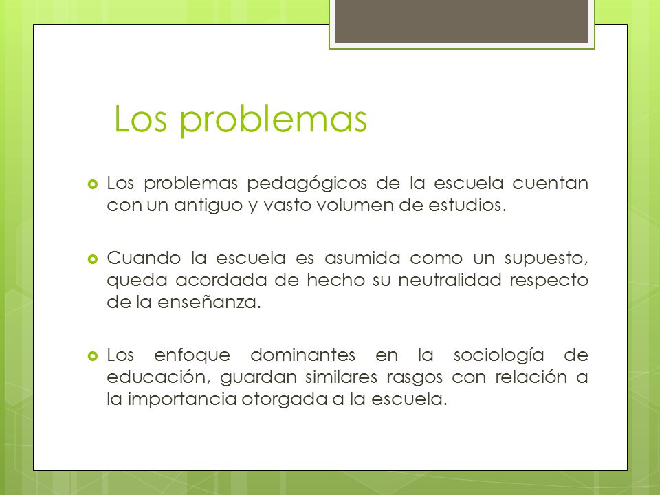 Los problemas Los problemas pedagógicos de la escuela cuentan con un antiguo y vasto volumen de estudios.