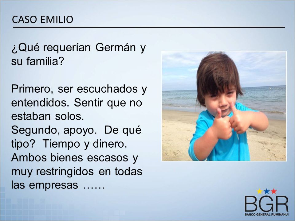 CASO EMILIO ¿Qué requerían Germán y su familia Primero, ser escuchados y entendidos. Sentir que no estaban solos.