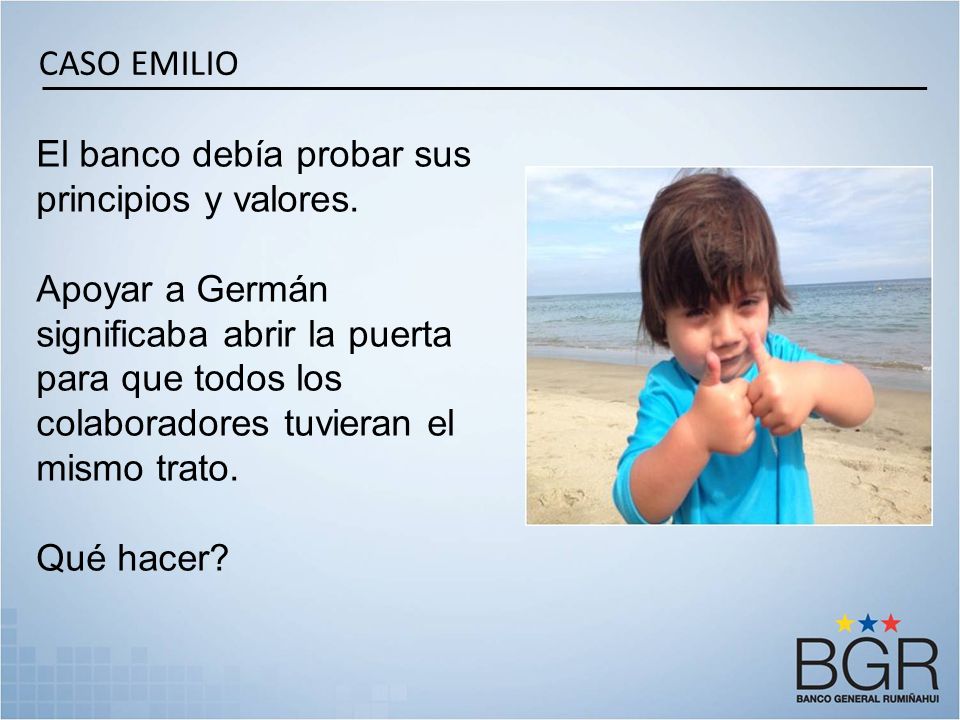CASO EMILIO El banco debía probar sus principios y valores.