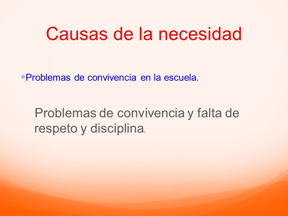 Causas de la necesidad Problemas de convivencia en la escuela.