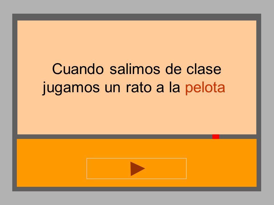 Cuando salimos de clase jugamos un rato a la pelota