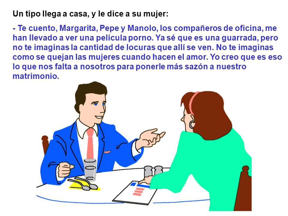 Un tipo llega a casa, y le dice a su mujer: