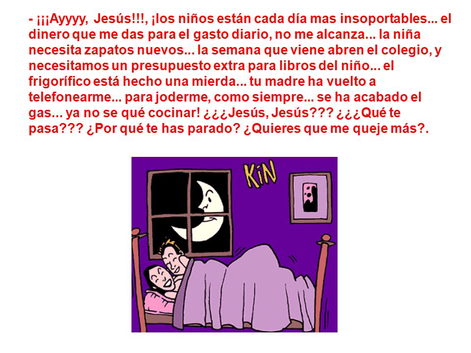 - ¡¡¡Ayyyy, Jesús. , ¡los niños están cada día mas insoportables