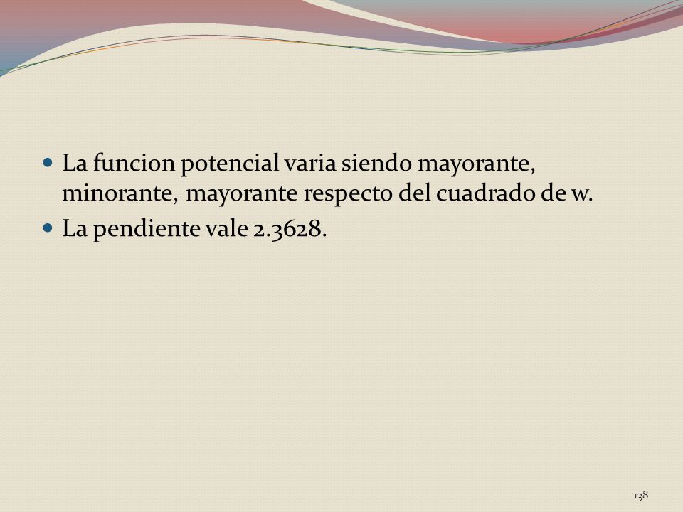 La funcion potencial varia siendo mayorante, minorante, mayorante respecto del cuadrado de w.