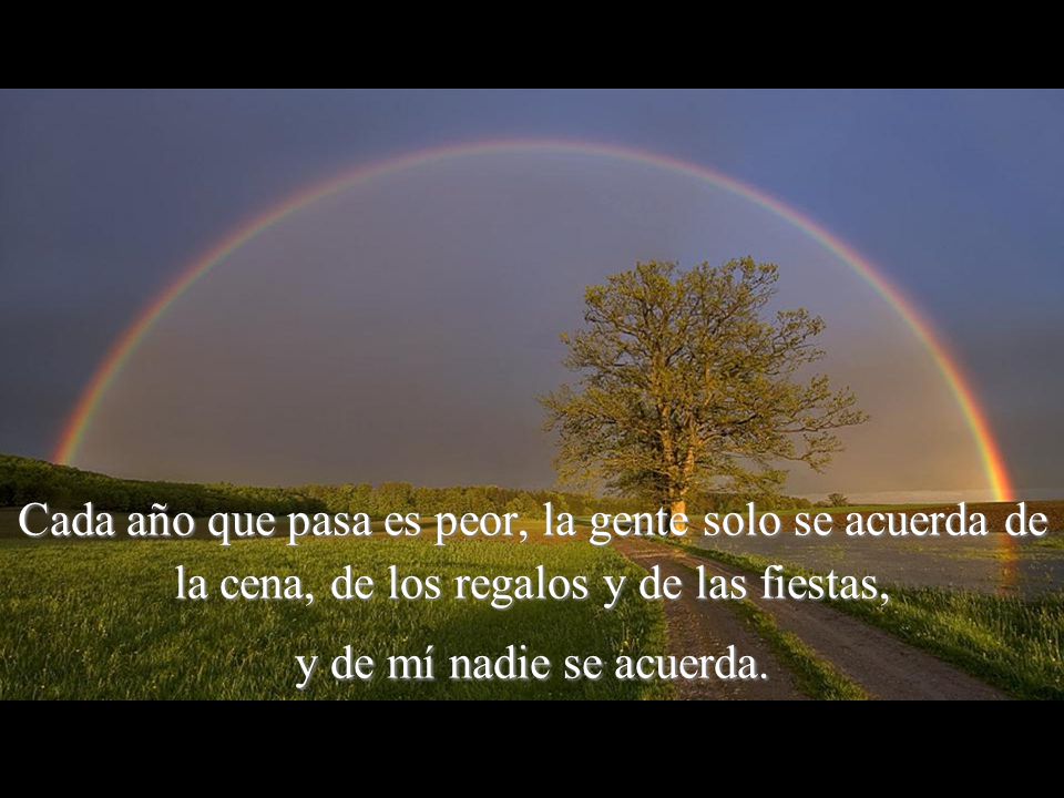 Cada año que pasa es peor, la gente solo se acuerda de la cena, de los regalos y de las fiestas, y de mí nadie se acuerda.