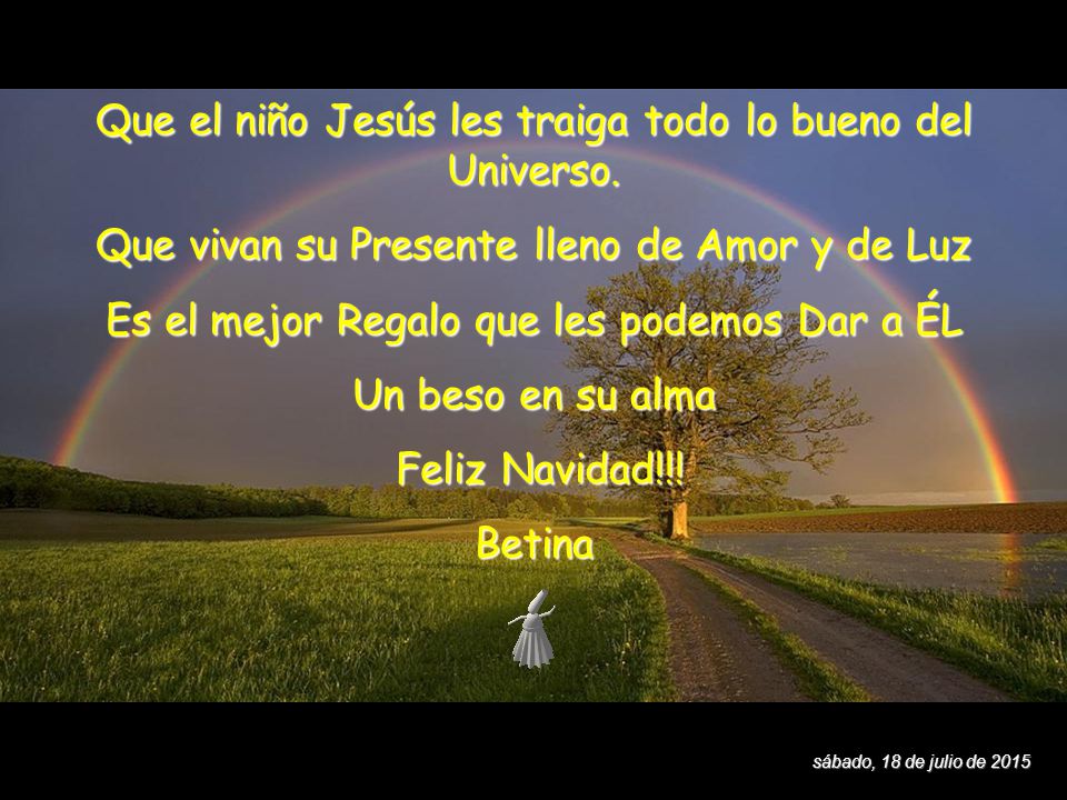 Que el niño Jesús les traiga todo lo bueno del Universo.