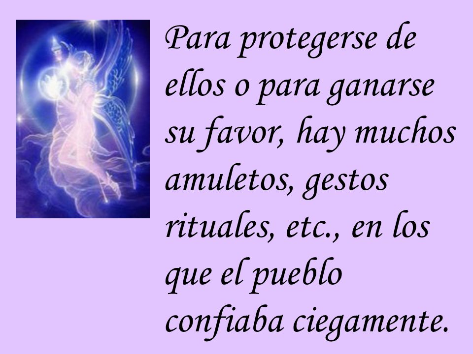gvdjhb Para protegerse de ellos o para ganarse su favor, hay muchos amuletos, gestos rituales, etc., en los que el pueblo confiaba ciegamente.