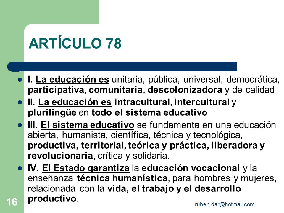 ARTÍCULO 78 I. La educación es unitaria, pública, universal, democrática, participativa, comunitaria, descolonizadora y de calidad.