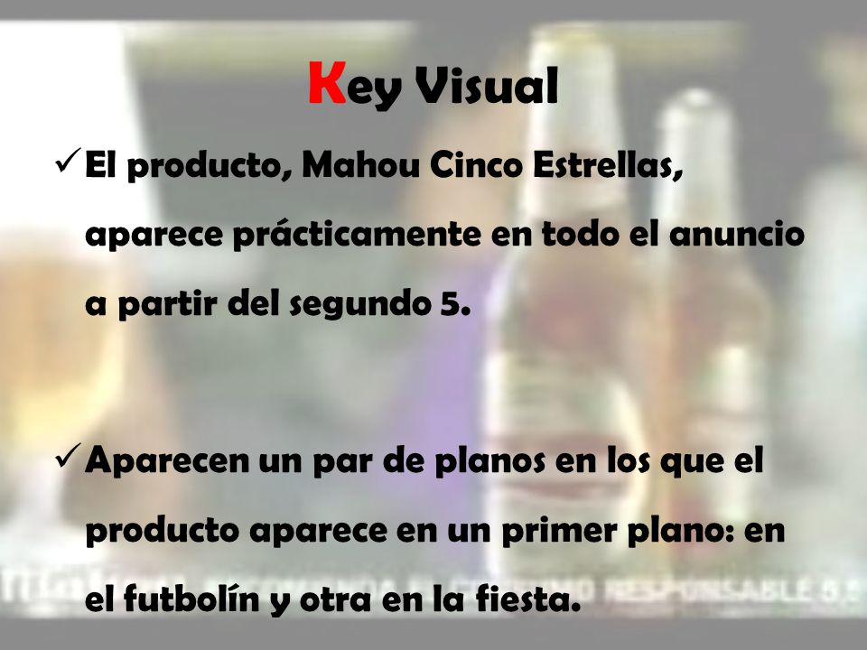 Key Visual El producto, Mahou Cinco Estrellas, aparece prácticamente en todo el anuncio a partir del segundo 5.