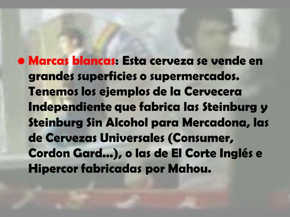 Marcas blancas: Esta cerveza se vende en grandes superficies o supermercados.