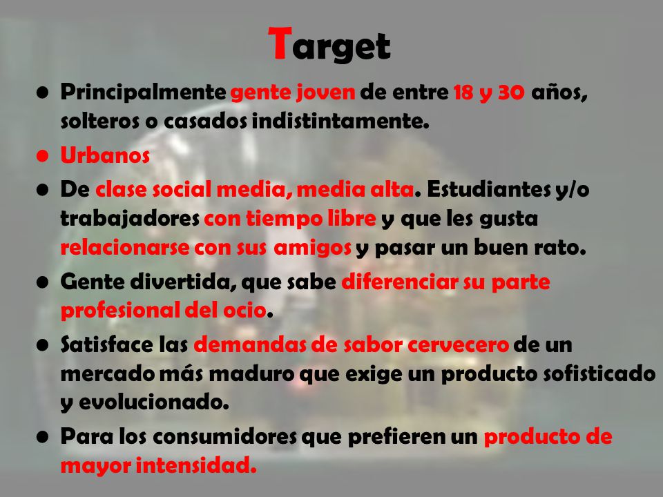 Target Principalmente gente joven de entre 18 y 30 años, solteros o casados indistintamente. Urbanos.