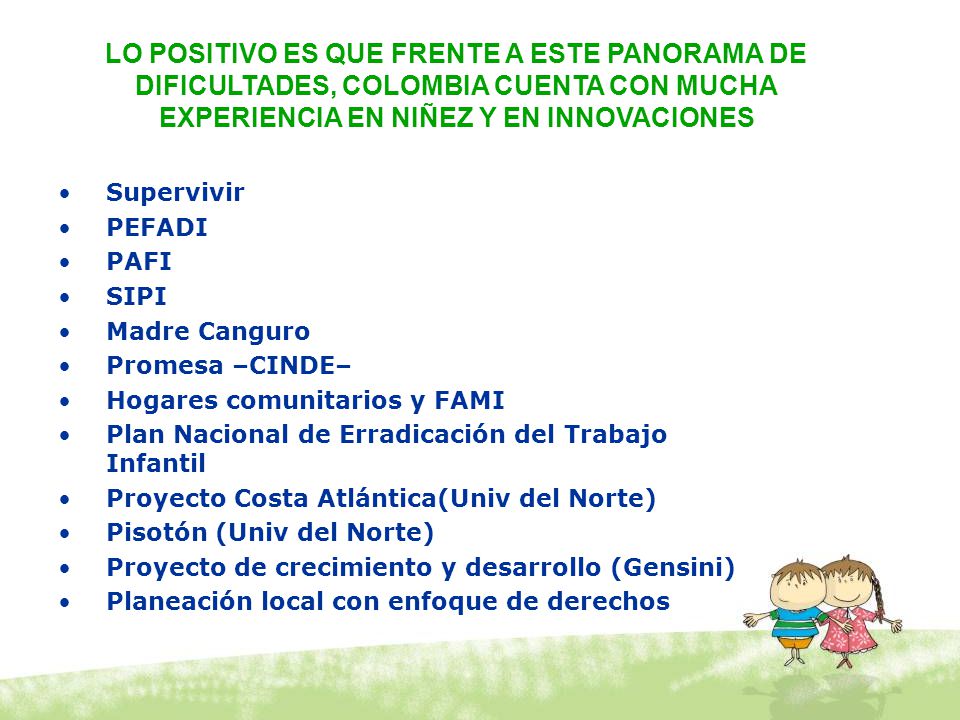 LO POSITIVO ES QUE FRENTE A ESTE PANORAMA DE DIFICULTADES, COLOMBIA CUENTA CON MUCHA EXPERIENCIA EN NIÑEZ Y EN INNOVACIONES
