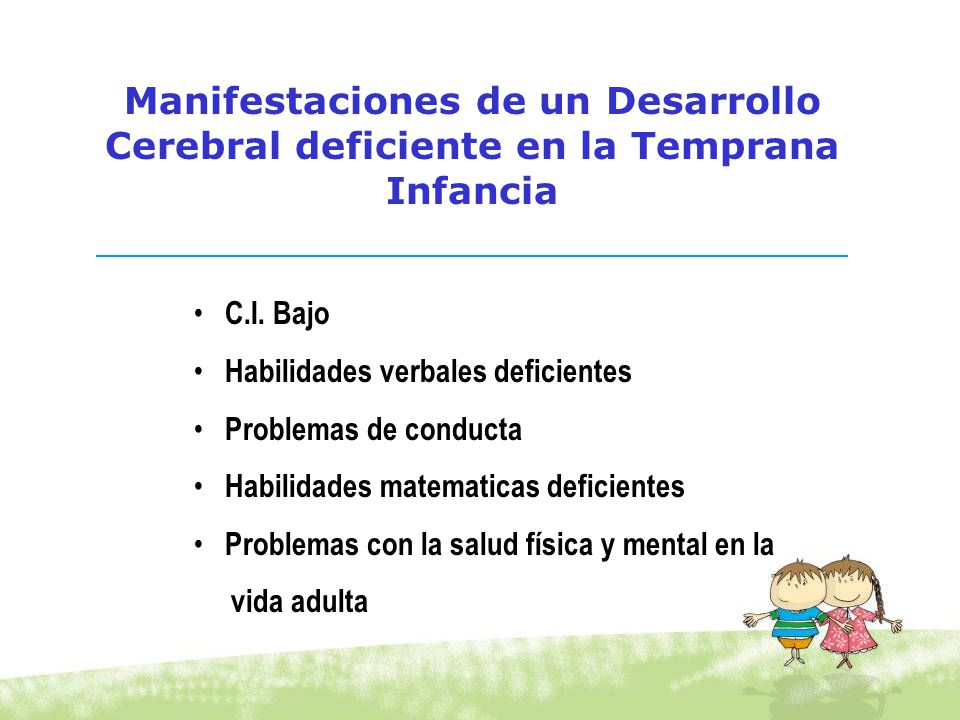 Manifestaciones de un Desarrollo Cerebral deficiente en la Temprana Infancia