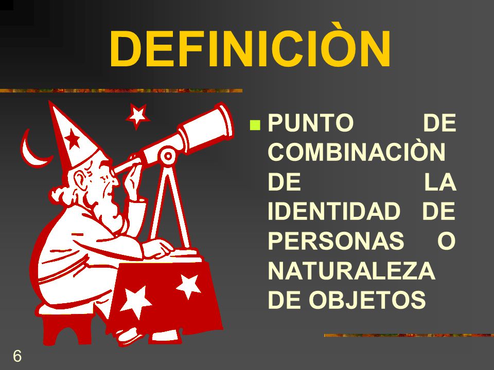 DEFINICIÒN PUNTO DE COMBINACIÒN DE LA IDENTIDAD DE PERSONAS O NATURALEZA DE OBJETOS
