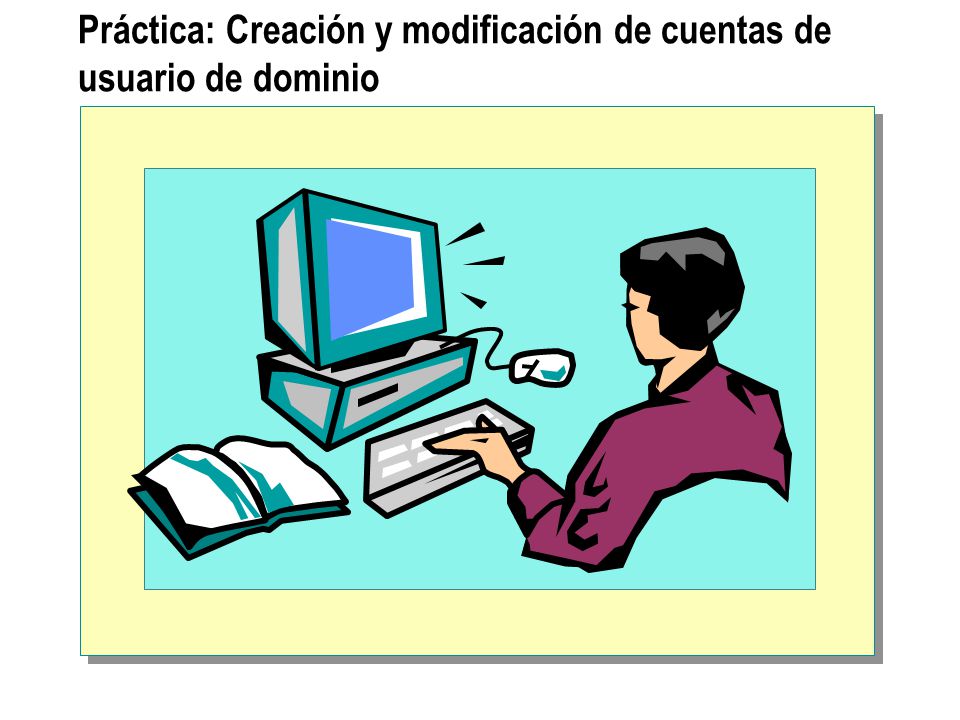 Práctica: Creación y modificación de cuentas de usuario de dominio
