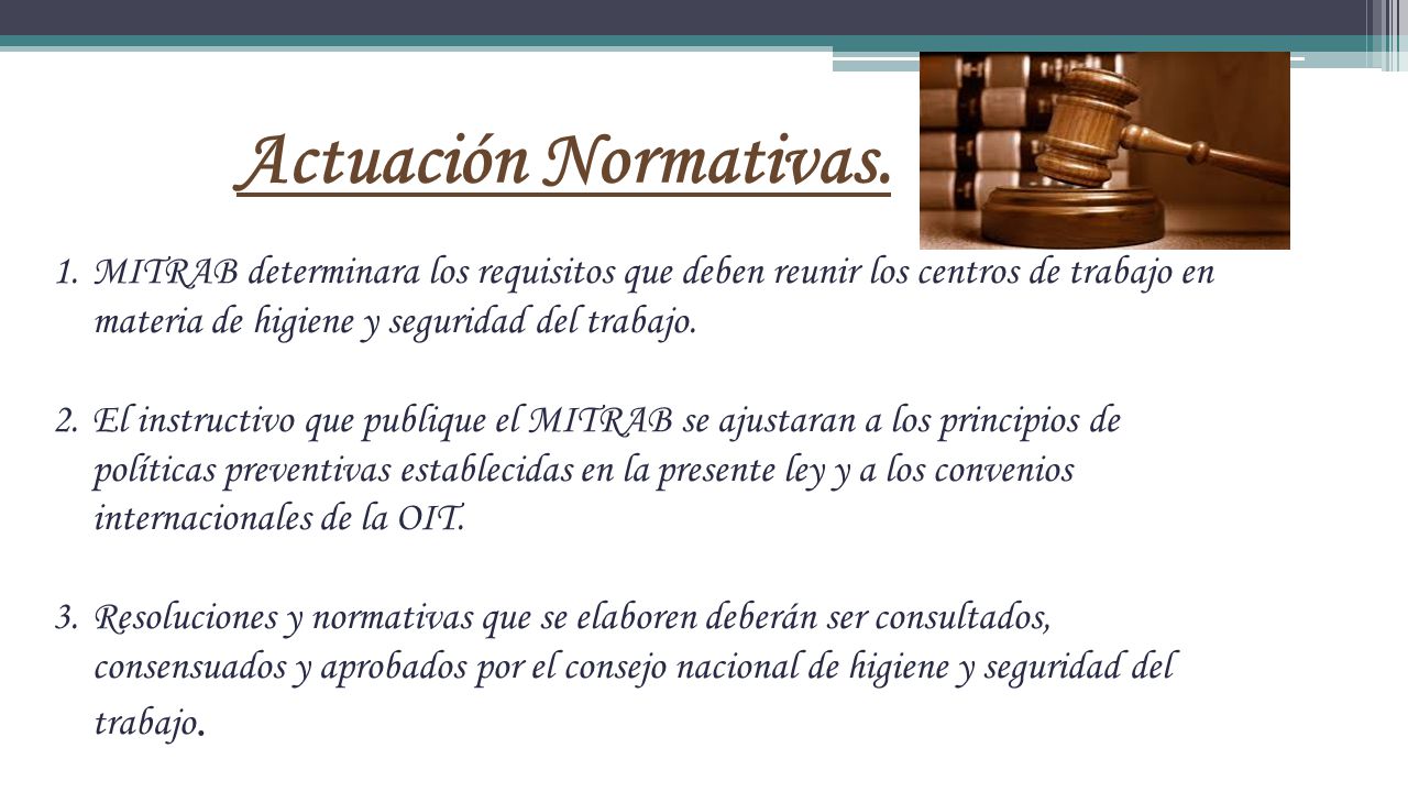 Actuación Normativas. MITRAB determinara los requisitos que deben reunir los centros de trabajo en materia de higiene y seguridad del trabajo.