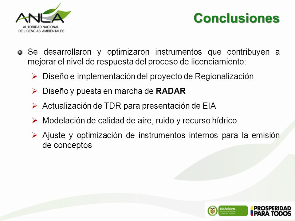 Conclusiones Se desarrollaron y optimizaron instrumentos que contribuyen a mejorar el nivel de respuesta del proceso de licenciamiento: